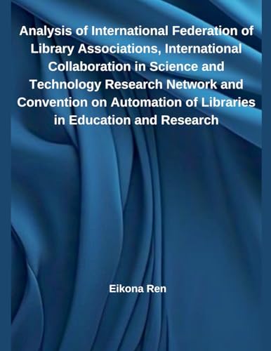 Analysis of International Federation of Library Associations, International Collaboration in Science and Technology Research Network and Convention on Automation of Libraries in Education and Research