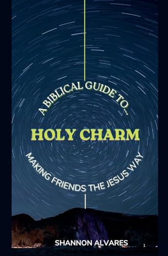 Holy Charm - A Biblical Guide to Making Friends The Jesus Way