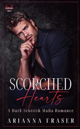 Scorched Hearts - A Dark Scottish Mafia Romance
