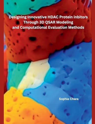 Designing Innovative HDAC Protein Inbitors Through 3D QSAR Modeling  and Computational Evaluation Methods
