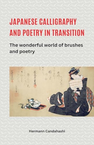 Japanese Calligraphy and Poetry in Transition - The Wonderful World of Brush and Poetry