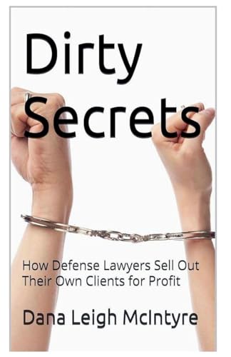 Dirty Secrets - How Defense Lawyers Sell Out Their Own Clients For Profit