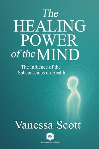 The Healing Power of the Mind -  The Influence of the Subconscious on Health
