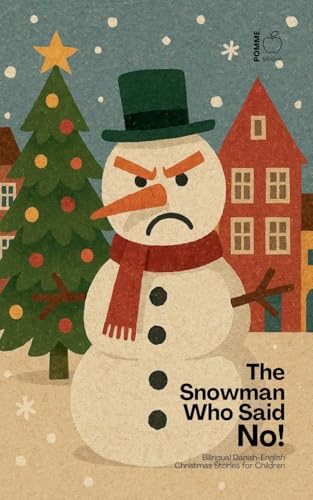 The Snowman Who Said No! Bilingual Danish-English Christmas Stories for Children