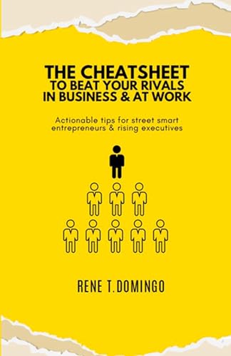 THE CHEATSHEET TO BEAT YOUR RIVALS IN BUSINESS & AT WORK  - Actionable tips for street smart entrepreneurs & rising executives