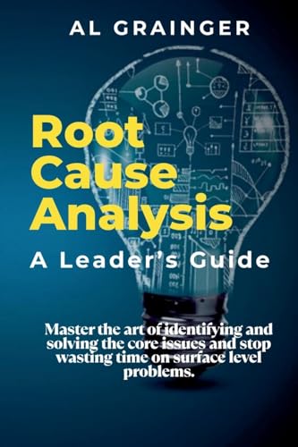 Root Cause Analysis - A Leader's Guide