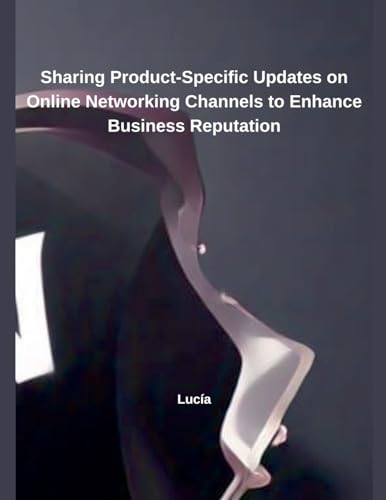 Sharing Product-Specific Updates on Online Networking Channels to Enhance Business Reputation