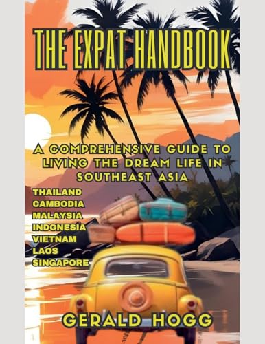 The Expat Handbook A Comprehensive Guide to Living the Dream Life In Southeast Asia