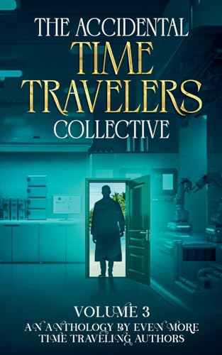 The Accidental Time Travelers Collective, Vol. 3