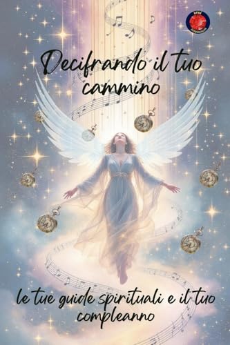 Decifrando il tuo cammino, le tue guide spirituali e il tuo compleanno