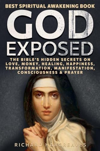 God Exposed - Best Spiritual Awakening Book - The Bible's Hidden Secrets on Love, Money, Healing, Happiness, Transformation, Manifestation, Consciousness & Prayer