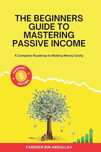 The Beginners Guide to Mastering Passive Income