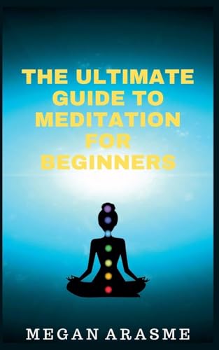 The Ultimate Guide to Meditation for Beginners