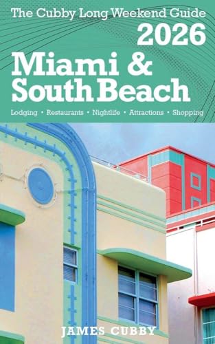 MIAMI &  SOUTH BEACH  The Cubby 2026 Long Weekend Guide