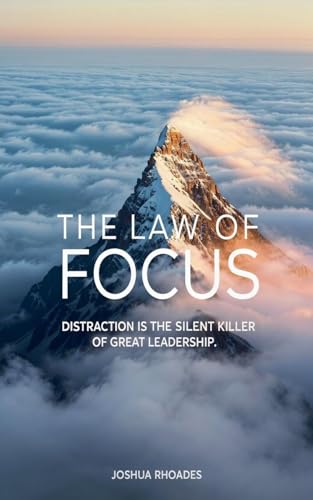 The Law of Focus  Distraction Is The Silent Killer Of Great Leadership