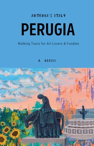 Antonia's Italy - Perugia - Walking Tours for Art Lovers & Foodies