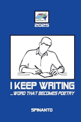I KEEP WRITING ...word that becomes poetry