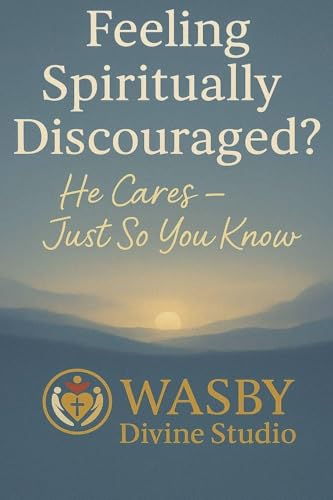 Feeling Spiritually Discouraged? He Cares