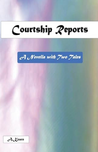 Courtship Reports (A Novella with Two Tales)