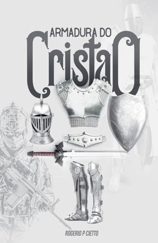Armadura do Cristão - Preparação e engajamento no combate espiritual