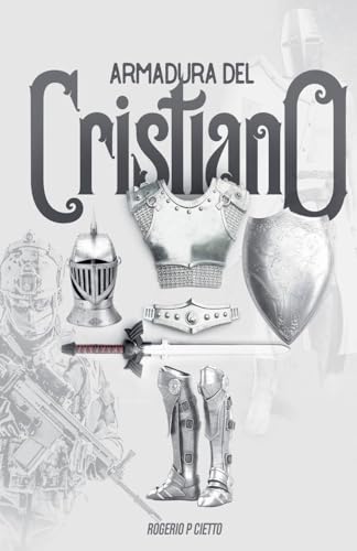 Armadura Del Cristiano - Preparación Y Empeñamiento En El Combate Espiritual