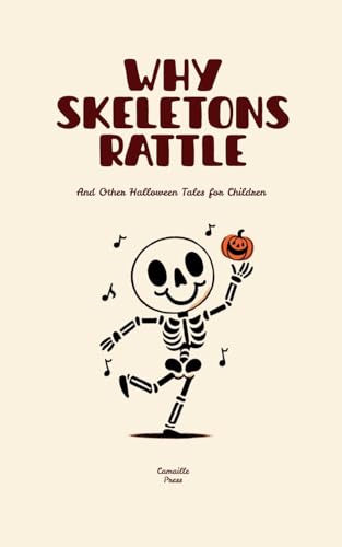 Why Skeletons Rattle And Other Halloween Tales for Children