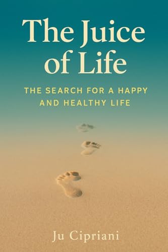 The Juice of Life  - The Search for a Happy and Healthy Life