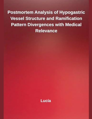 Postmortem Analysis of Hypogastric Vessel Structure and Ramification Pattern Divergences with Medical Relevance
