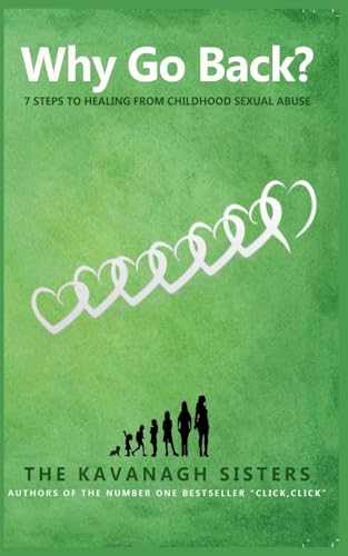 Why Go Back? 7 Steps to Healing from Childhood Sexual Abuse