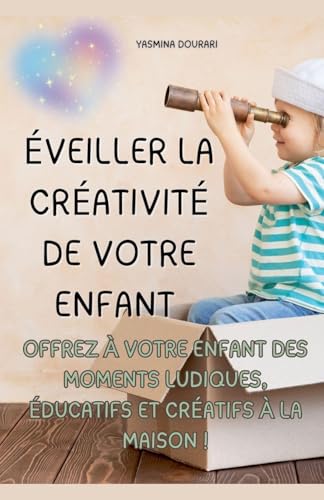 Éveiller la créativité de votre enfant - Un guide pratique de 123 pages