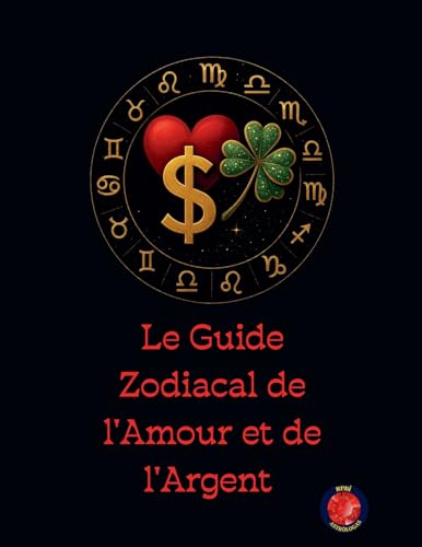 Le Guide Zodiacal de l'Amour et de l'Argent