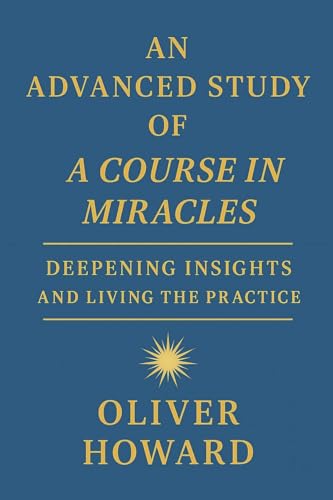 An Advanced Study of A Course in Miracles