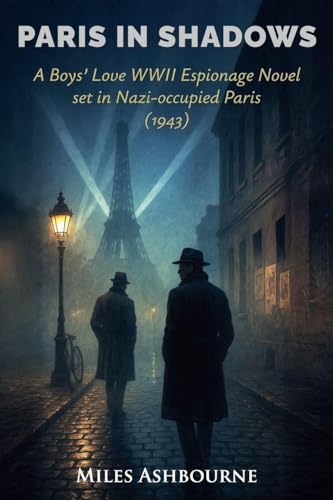 Paris in Shadows - A Boys' Love WWII Espionage Novel set in Nazi-occupied Paris (1943)