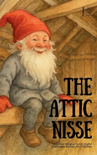 The Attic Nisse And Other Bilingual Danish-English Christmas Stories for Children