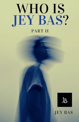 Who Is Jey Bas? Part II
