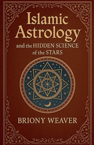 Islamic Astrology and the Hidden Science of the Stars
