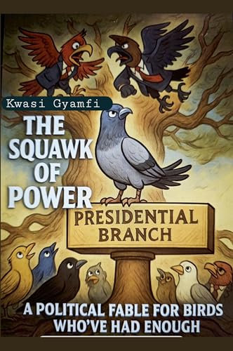 The Squawk of Power (A Political Fable for Birds Who've Had Enough)