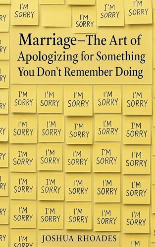Marriage - The Art of Apologizing for Something You Don't Remember Doing