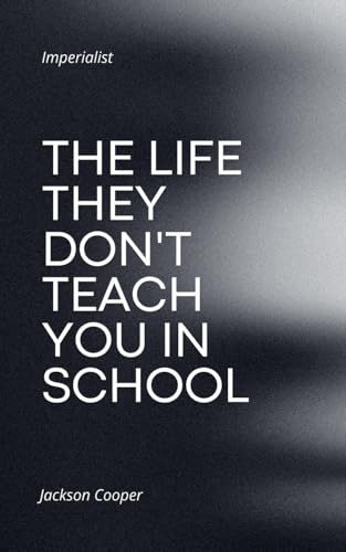 The Life They Don't Teach You in School
