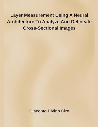 Layer Measurement Using A Neural Architecture To Analyze And Delineate Cross-Sectional Images