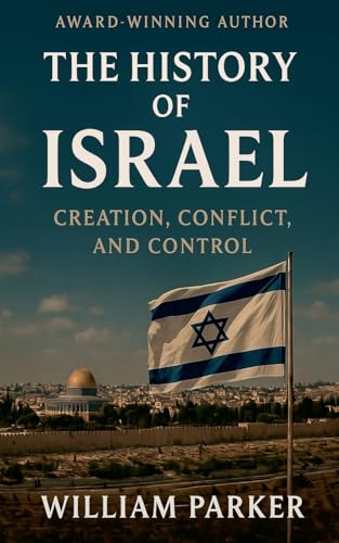 The History of Israel Creation, Conflict, and Control