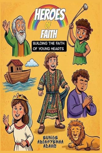 HEROES OF FAITH; Building the Faith of Young Hearts