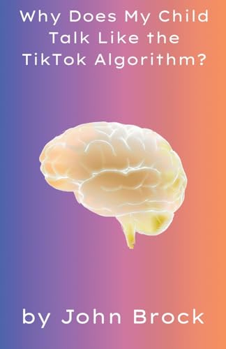 Why Does My Child Talk Like the TikTok Algorithm?