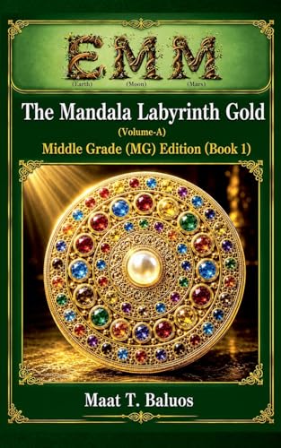 EMM (Earth) (Moon) (Mars) The Mandala Labyrinth Gold (Volume-A) Middle Grade (MG) Edition (Book 1)