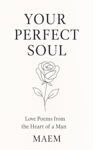 YOUR PERFECT SOUL | Love Poems from the Heart of a Man