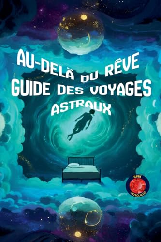 Au-Delà du Rêve Guide des Voyages Astraux