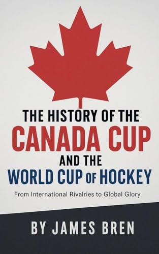The History of the Canada Cup and the World Cup of Hockey