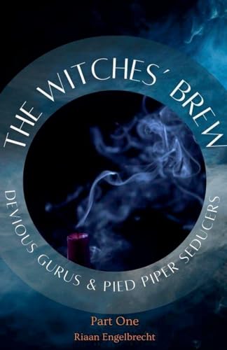 The Witches' Brew, Devious Gurus & Pied Piper Seducers Part One