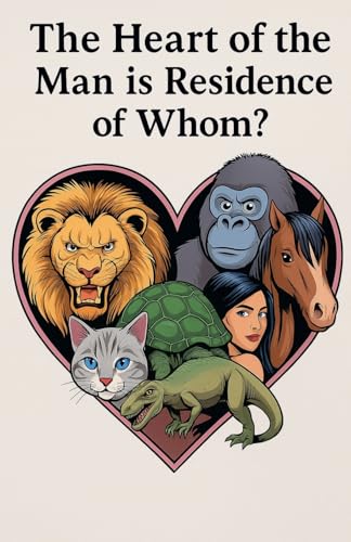 The Heart of the Man is Residence of Whom?