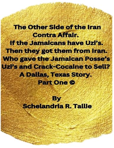 The Other Side of the Iran Contra Affair. If the Jamaicans have Uzi's. Then they got them from Iran. Who gave the Jamaican Posse's Uzi's and Crack-Cocaine to Sell? A Dallas, Texas Story. Part One.